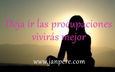 Deja ir las preocupaciones, vivirás mejor