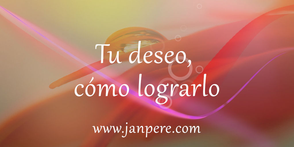 Tu deseo ¿Cómo lograrlo?