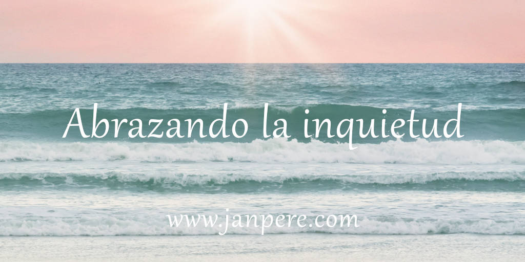 Abrazando la inquietud