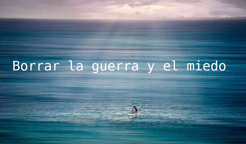 Borrrar la guerra y el miedo Borrar la guerra y el miedo