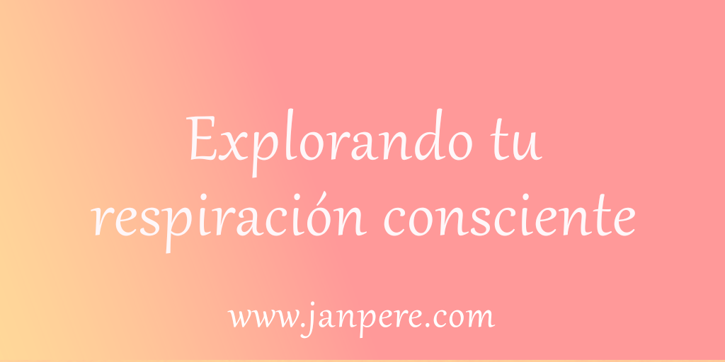 Explorando tu respiración consciente